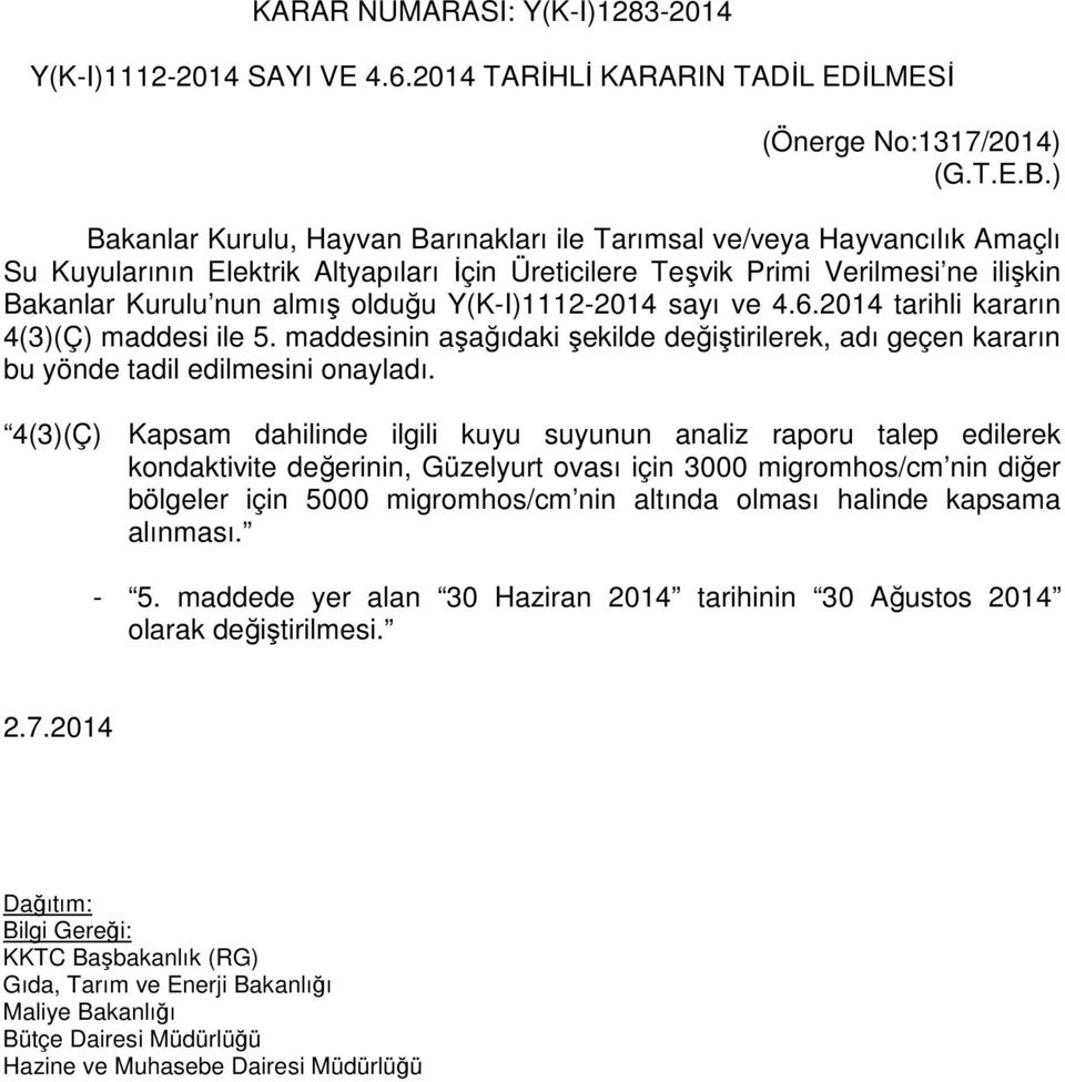 Y(K-I)1112-2014 sayı ve 4.6.2014 tarihli kararın 4(3)(Ç) maddesi ile 5. maddesinin aşağıdaki şekilde değiştirilerek, adı geçen kararın bu yönde tadil edilmesini onayladı.