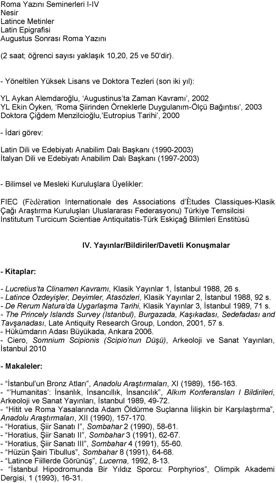 Çiğdem Menzilcioğlu, Eutropius Tarihi, 2000 - İdari görev: Latin Dili ve Edebiyatı Anabilim Dalı Başkanı (1990-2003) İtalyan Dili ve Edebiyatı Anabilim Dalı Başkanı (1997-2003) - Bilimsel ve Mesleki