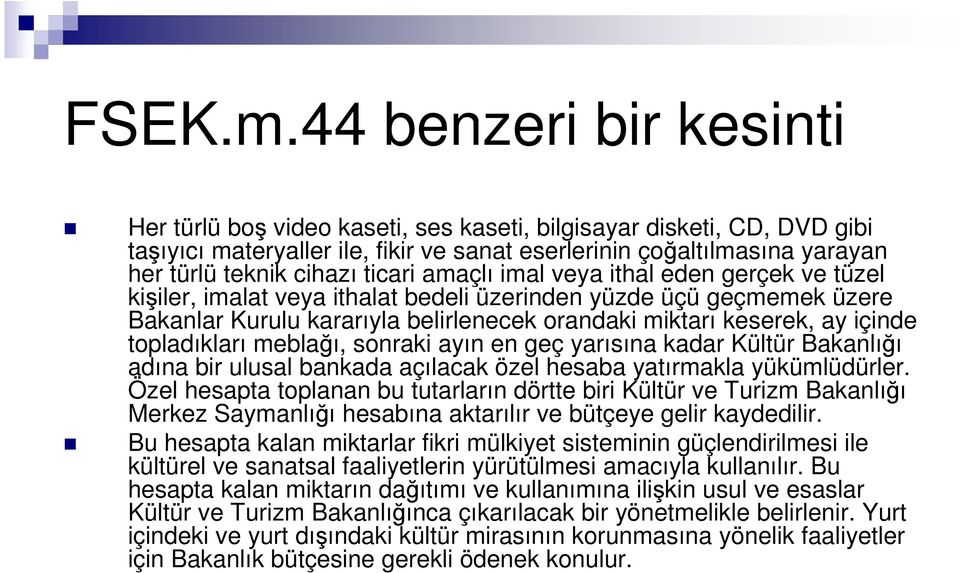 ticari amaçlı imal veya ithal eden gerçek ve tüzel kişiler, imalat veya ithalat bedeli üzerinden yüzde üçü geçmemek üzere Bakanlar Kurulu kararıyla belirlenecek orandaki miktarı keserek, ay içinde