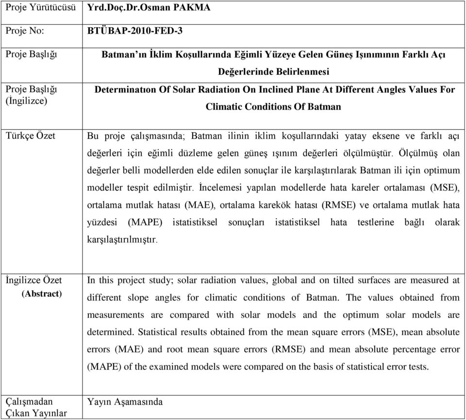 Angles Values For Climatic Conditions Of Batman Türkçe Özet Bu proje çalışmasında; Batman ilinin iklim koşullarındaki yatay eksene ve farklı açı değerleri için eğimli düzleme gelen güneş ışınım