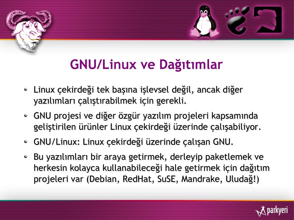GNU projesi ve diğer özgür yazılım projeleri kapsamında geliştirilen ürünler Linux çekirdeği üzerinde