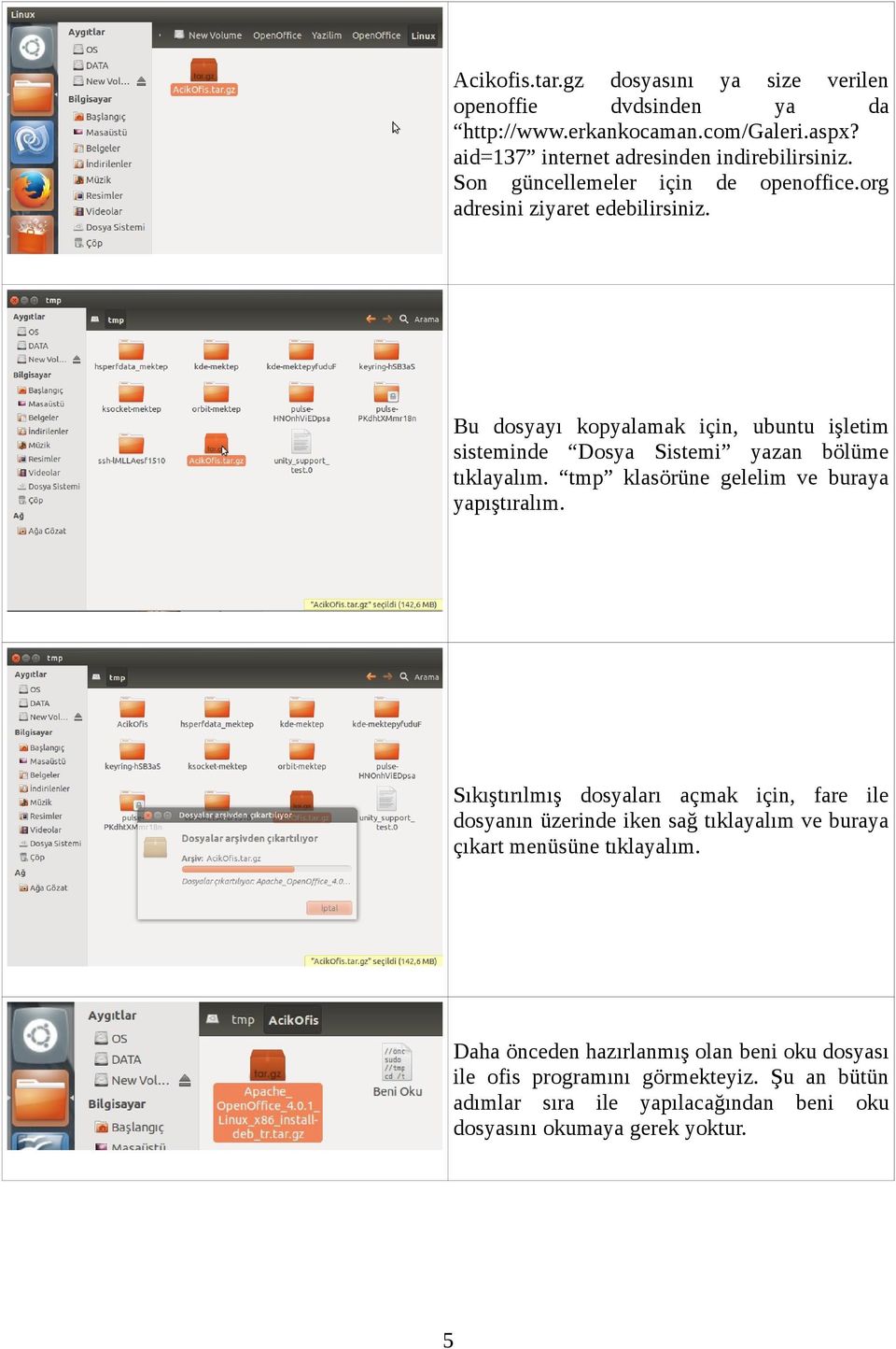 Bu dosyayı kopyalamak için, ubuntu işletim sisteminde Dosya Sistemi yazan bölüme tıklayalım. tmp klasörüne gelelim ve buraya yapıştıralım.