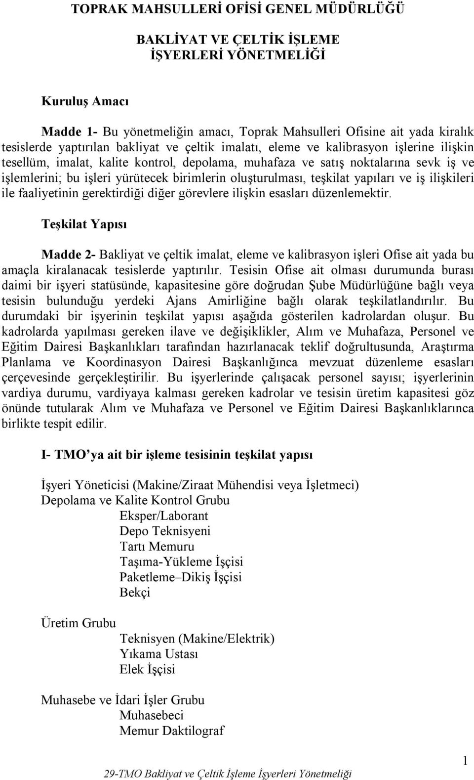 oluşturulması, teşkilat yapıları ve iş ilişkileri ile faaliyetinin gerektirdiği diğer görevlere ilişkin esasları düzenlemektir.