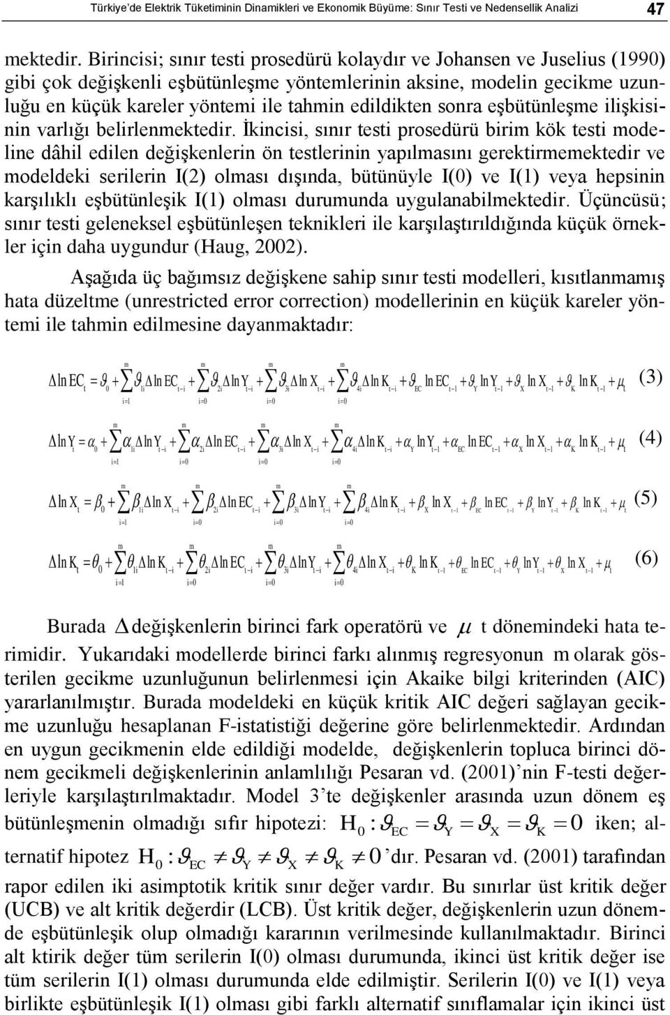 sonra eşbütünleşme ilişkisinin varlığı belirlenmektedir.