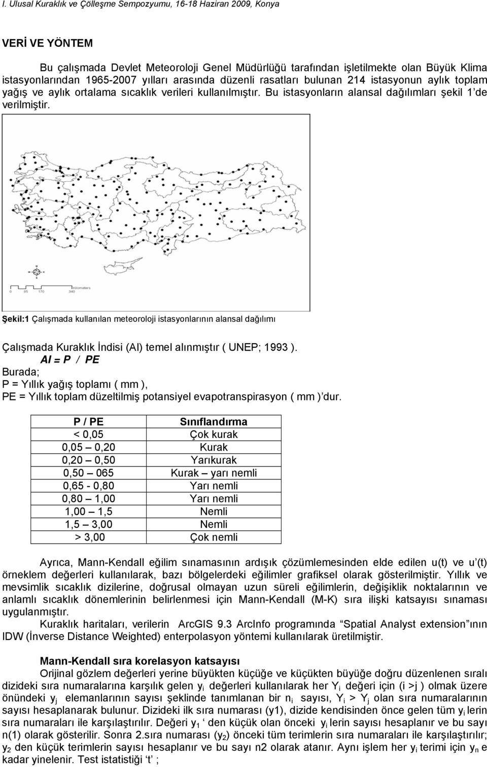 Şekil:1 Çalışmada kullanılan meteoroloji istasyonlarının alansal dağılımı Çalışmada Kuraklık İndisi (AI) temel alınmıştır ( UNEP; 1993 ).