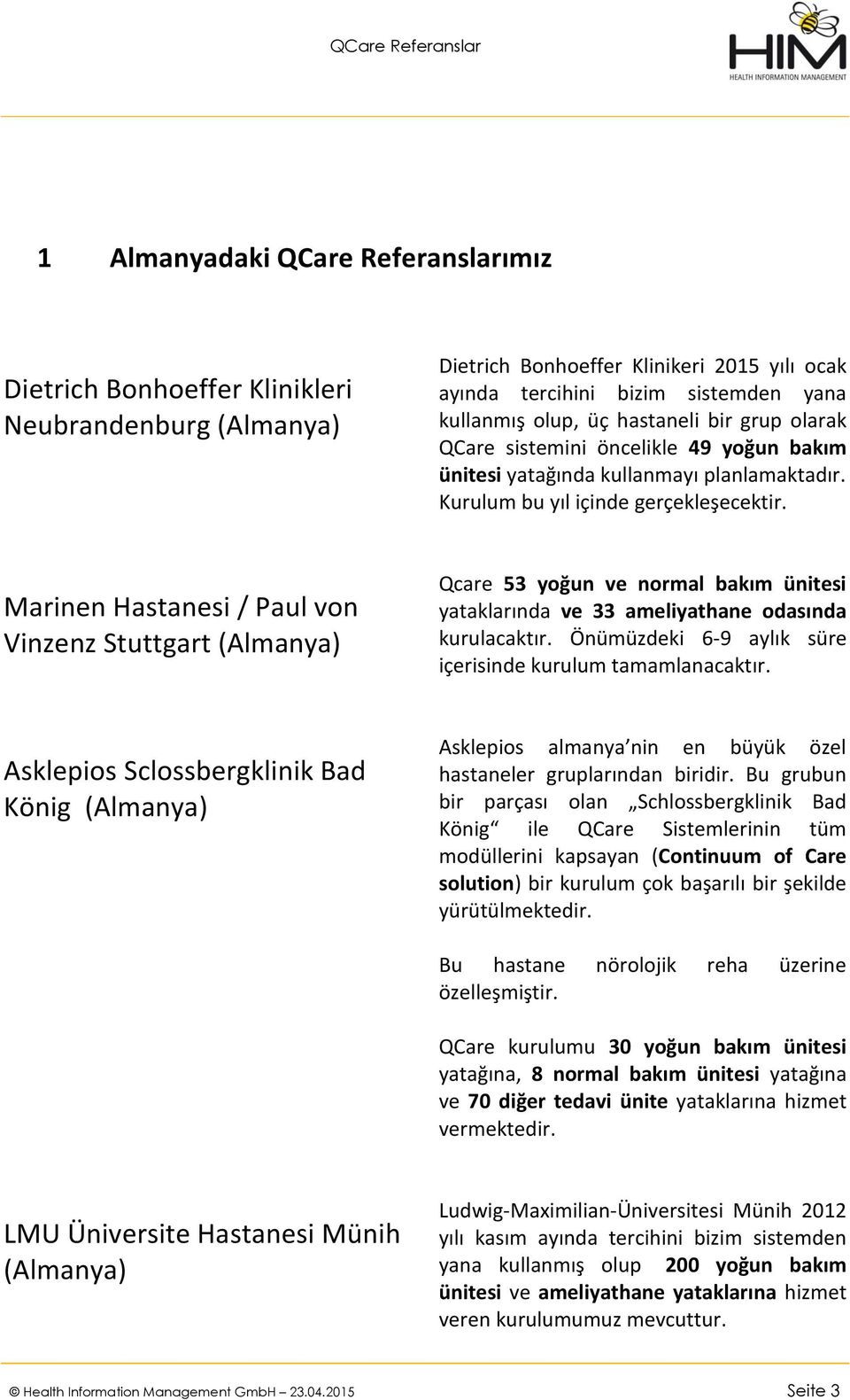 Marinen Hastanesi / Paul von Vinzenz Stuttgart (Almanya) Qcare 53 yoğun ve normal bakım ünitesi yataklarında ve 33 ameliyathane odasında kurulacaktır.