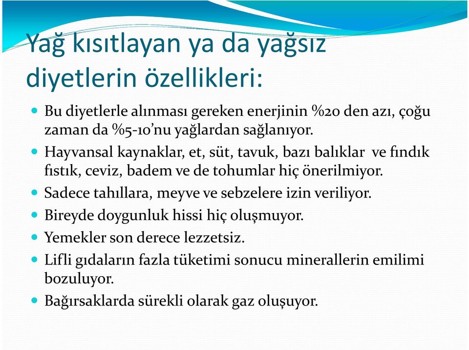 Hayvansal kaynaklar, et, süt, tavuk, bazı balıklar ve fındık fıstık, ceviz, badem ve de tohumlar hiç önerilmiyor.