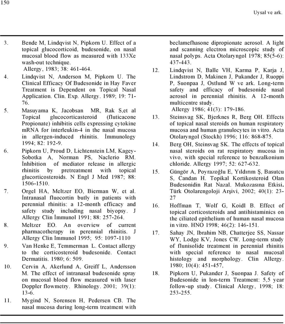 Masuyama K, Jacobsan MR, Rak S,et al Topical glucocorticasteroid (fluticacone Propionate) inhibitis cells expressing cytokine mrna for interleukin-4 in the nasal mucosa in allergen-induced rhinitis.