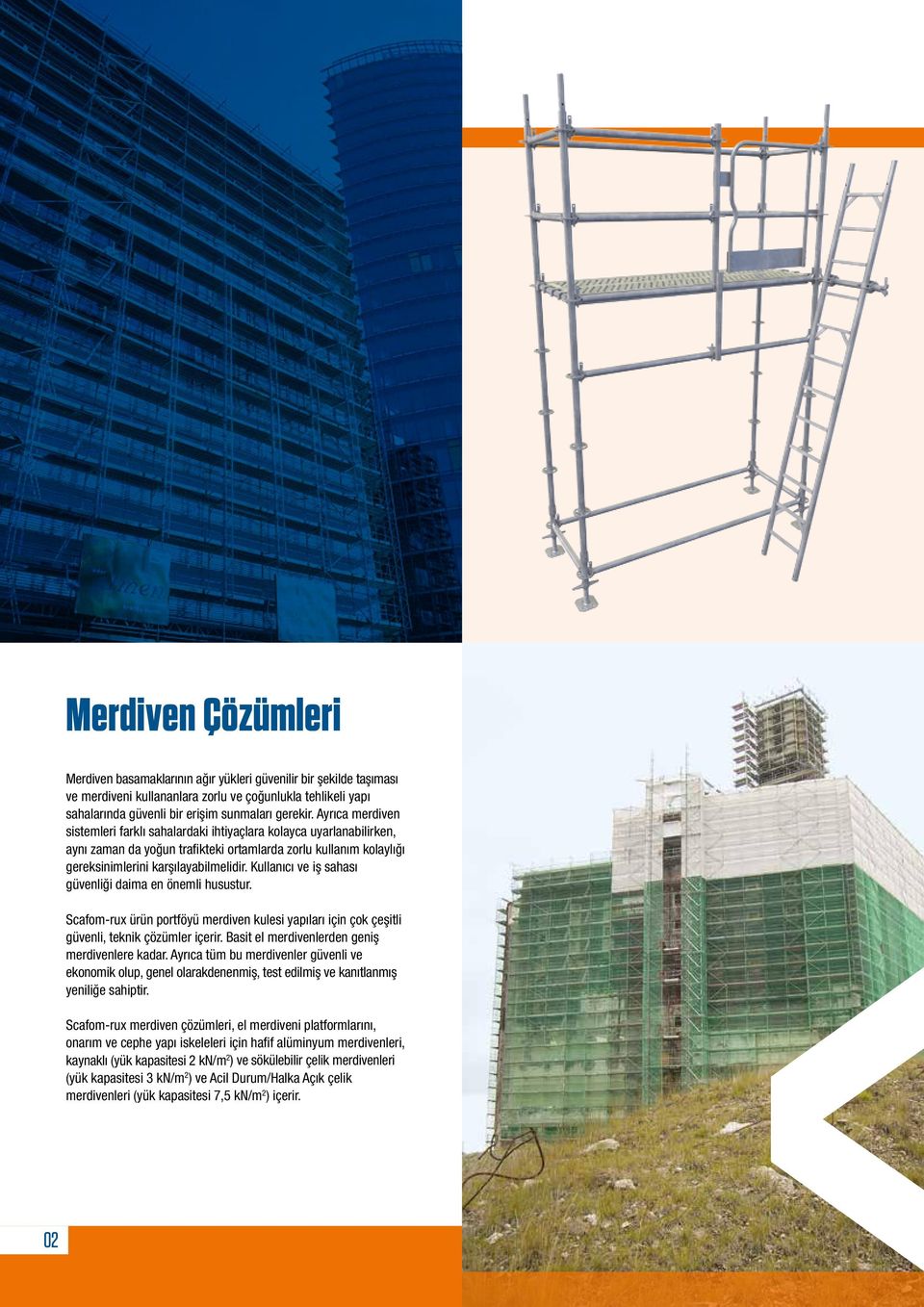 Kullanıcı ve iş sahası güvenliği daima en önemli husustur. Scafom-rux ürün portföyü merdiven kulesi yapıları için çok çeşitli güvenli, teknik çözümler içerir.
