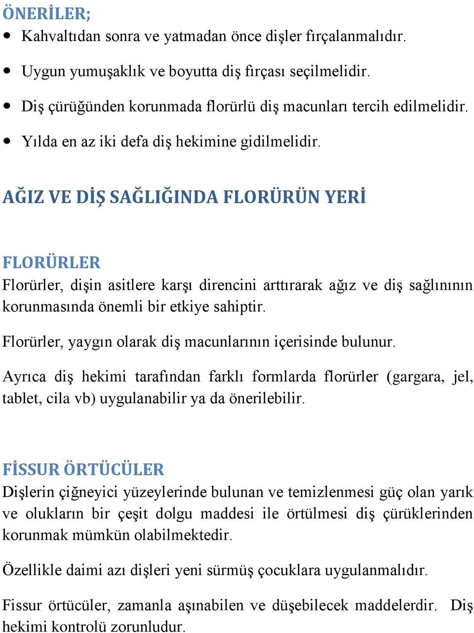 AĞIZ VE DİŞ SAĞLIĞINDA FLORÜRÜN YERİ FLORÜRLER Florürler, dişin asitlere karşı direncini arttırarak ağız ve diş sağlınının korunmasında önemli bir etkiye sahiptir.