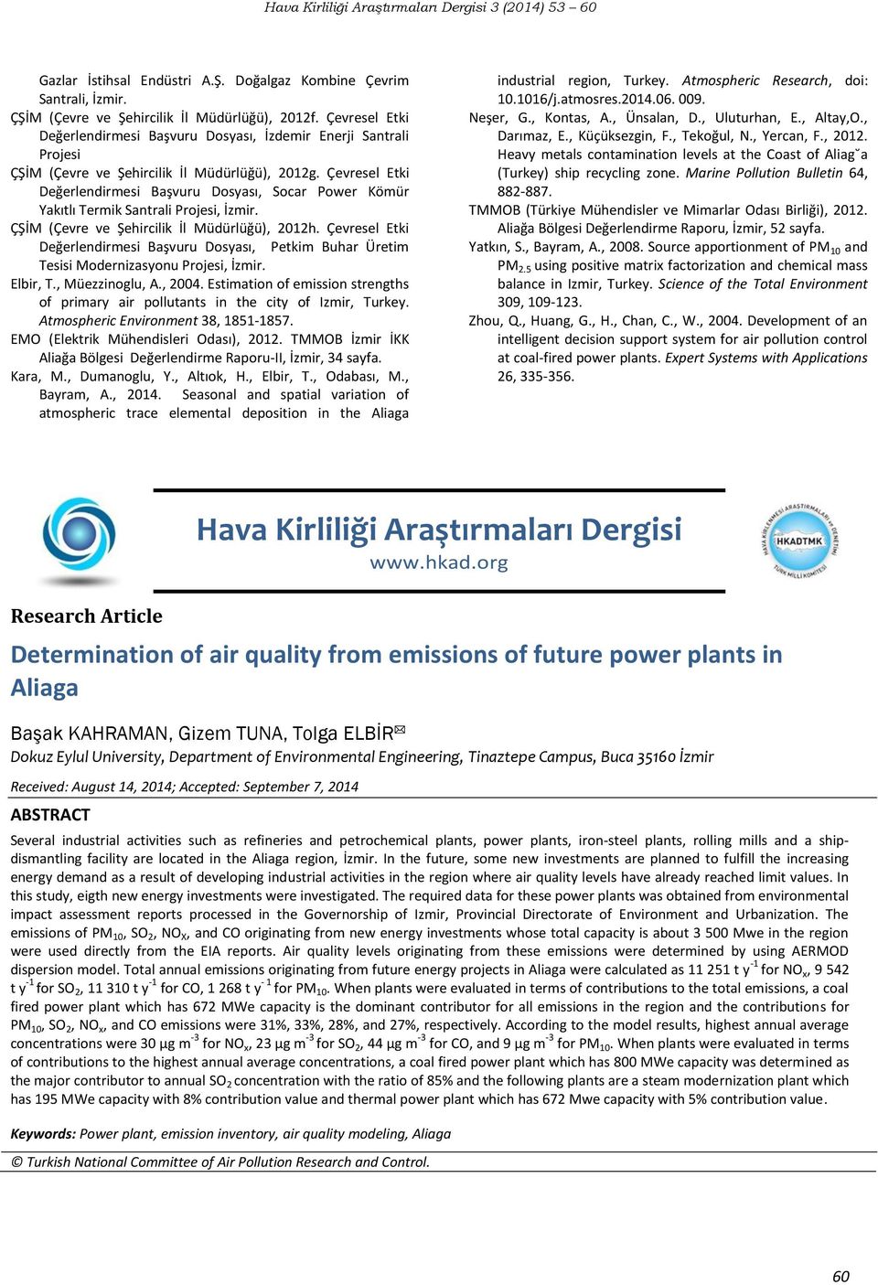 Çevresel Etki Değerlendirmesi Başvuru Dosyası, Socar Power Kömür Yakıtlı Termik Santrali Projesi, İzmir. ÇŞİM (Çevre ve Şehircilik İl Müdürlüğü), 2012h.