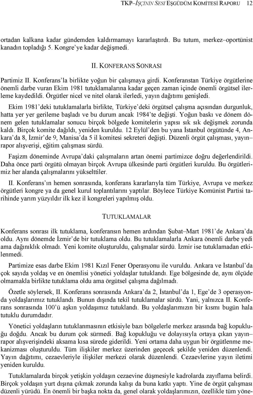 Konferanstan Türkiye örgütlerine önemli darbe vuran Ekim 1981 tutuklamalarına kadar geçen zaman içinde önemli örgütsel ilerleme kaydedildi.