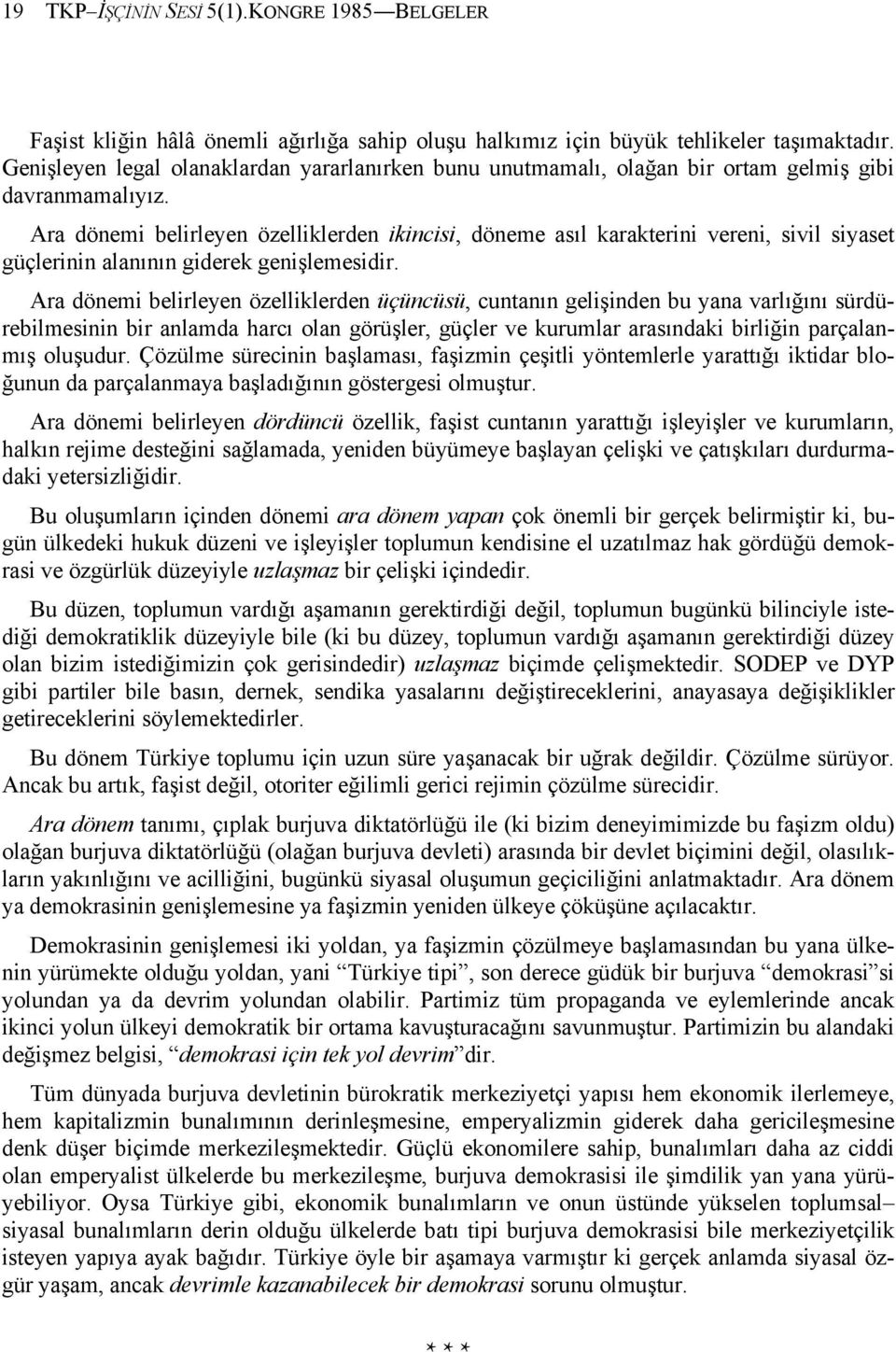 Ara dönemi belirleyen özelliklerden ikincisi, döneme asıl karakterini vereni, sivil siyaset güçlerinin alanının giderek genişlemesidir.