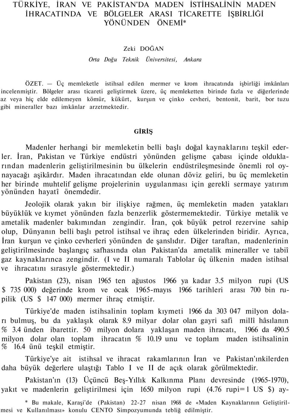 Bölgeler arası ticareti geliştirmek üzere, üç memleketten birinde fazla ve diğerlerinde az veya hiç elde edilemeyen kömür, kükürt, kurşun ve çinko cevheri, bentonit, barit, bor tuzu gibi mineraller