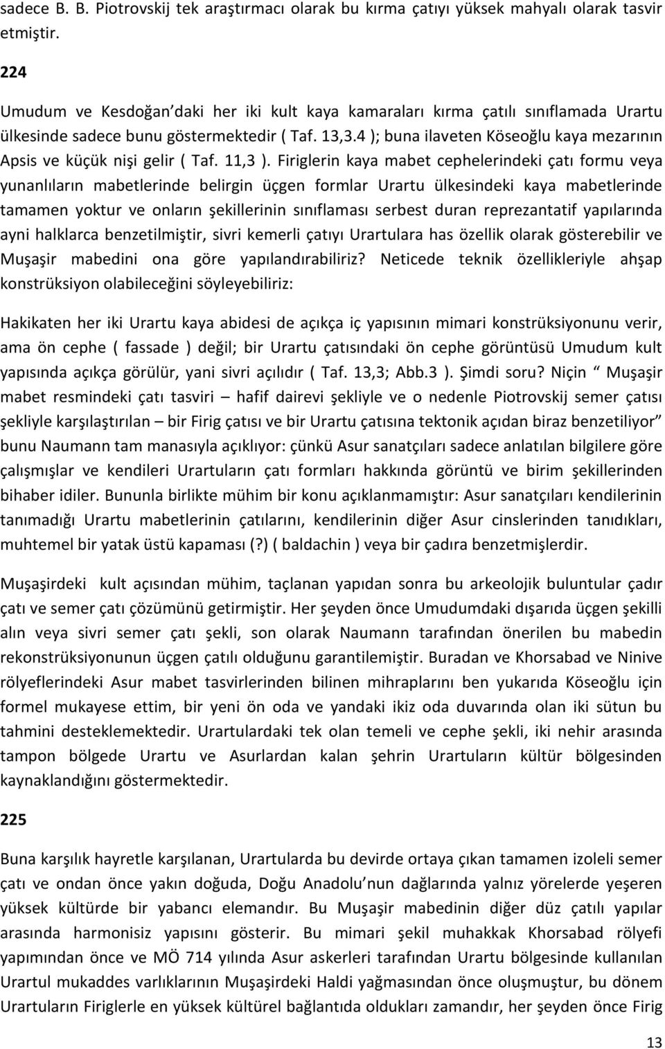 4 ); buna ilaveten Köseoğlu kaya mezarının Apsis ve küçük nişi gelir ( Taf. 11,3 ).