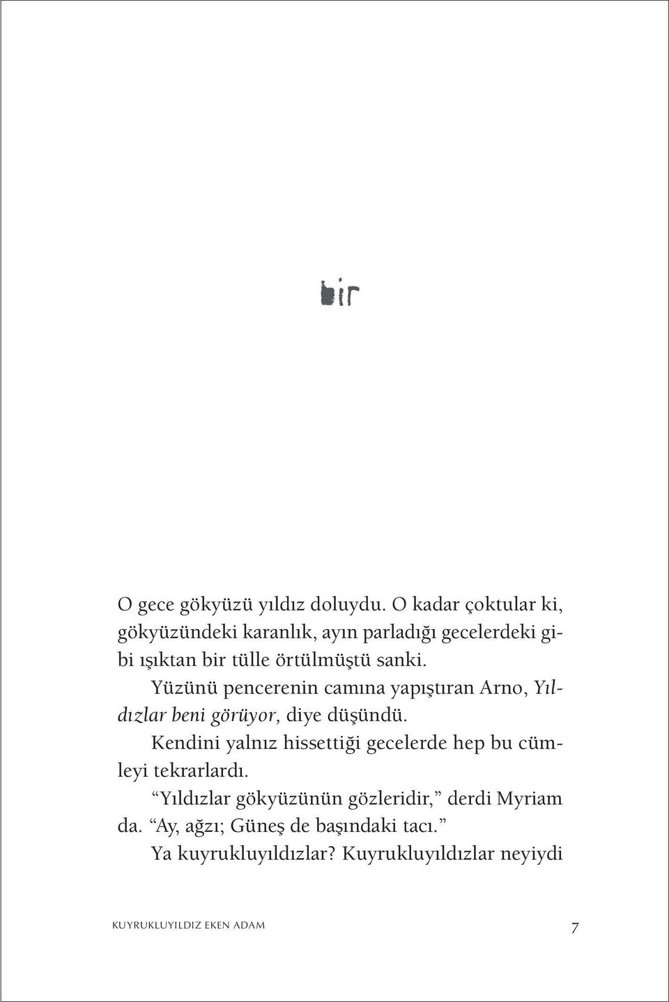 Yüzünü pencerenin camına yapıştıran Arno, Yıldızlar beni görüyor, diye düşündü.