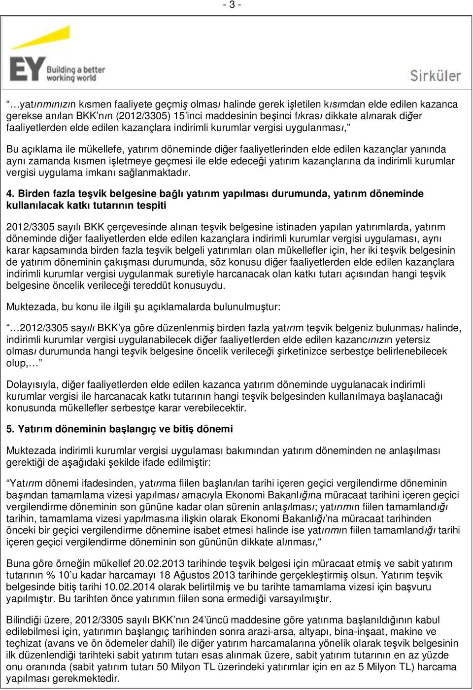 işletmeye geçmesi ile elde edeceği yatırım kazançlarına da indirimli kurumlar vergisi uygulama imkanı sağlanmaktadır. 4.