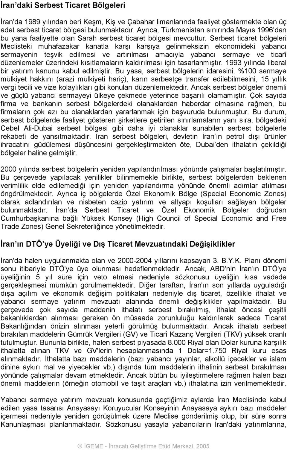 Serbest ticaret bölgeleri Meclisteki muhafazakar kanatla karşı karşıya gelinmeksizin ekonomideki yabancı sermayenin teşvik edilmesi ve artırılması amacıyla yabancı sermaye ve ticarî düzenlemeler