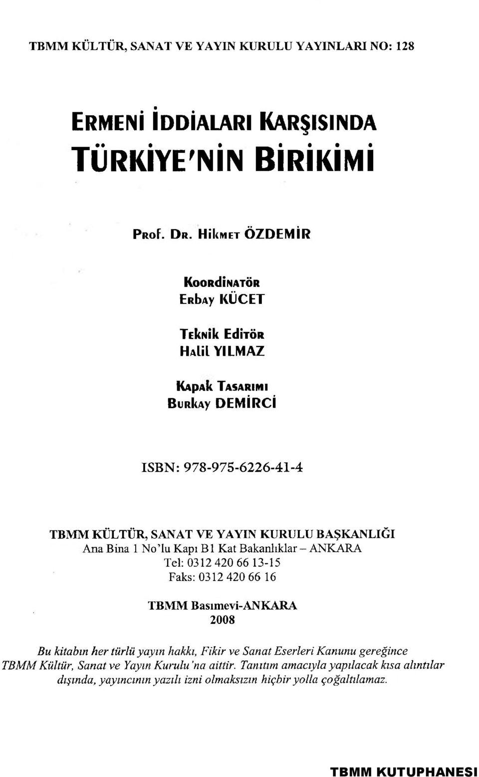 BAŞKANLIĞI Ana Bina 1 No'lu Kapı Bl Kat Bakanlıklar - ANKARA Tel: 0312 420 66 13-15 Faks: 0312 420 66 16 TBMM B asime vi-ankara 2008 Bu kitabın her türlü yayın