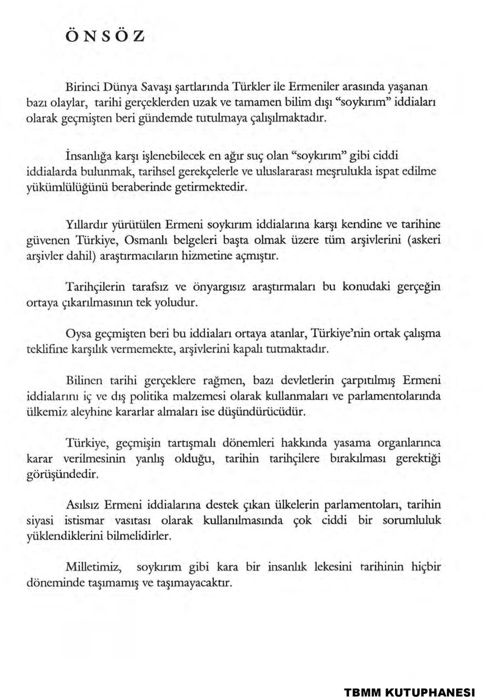 İnsanlığa karşı işlenebilecek en ağır suç olan "soykırım" gibi ciddi iddialarda bulunmak, tarihsel gerekçelerle ve uluslararası meşrulukla ispat edilme yükümlülüğünü beraberinde getirmektedir.