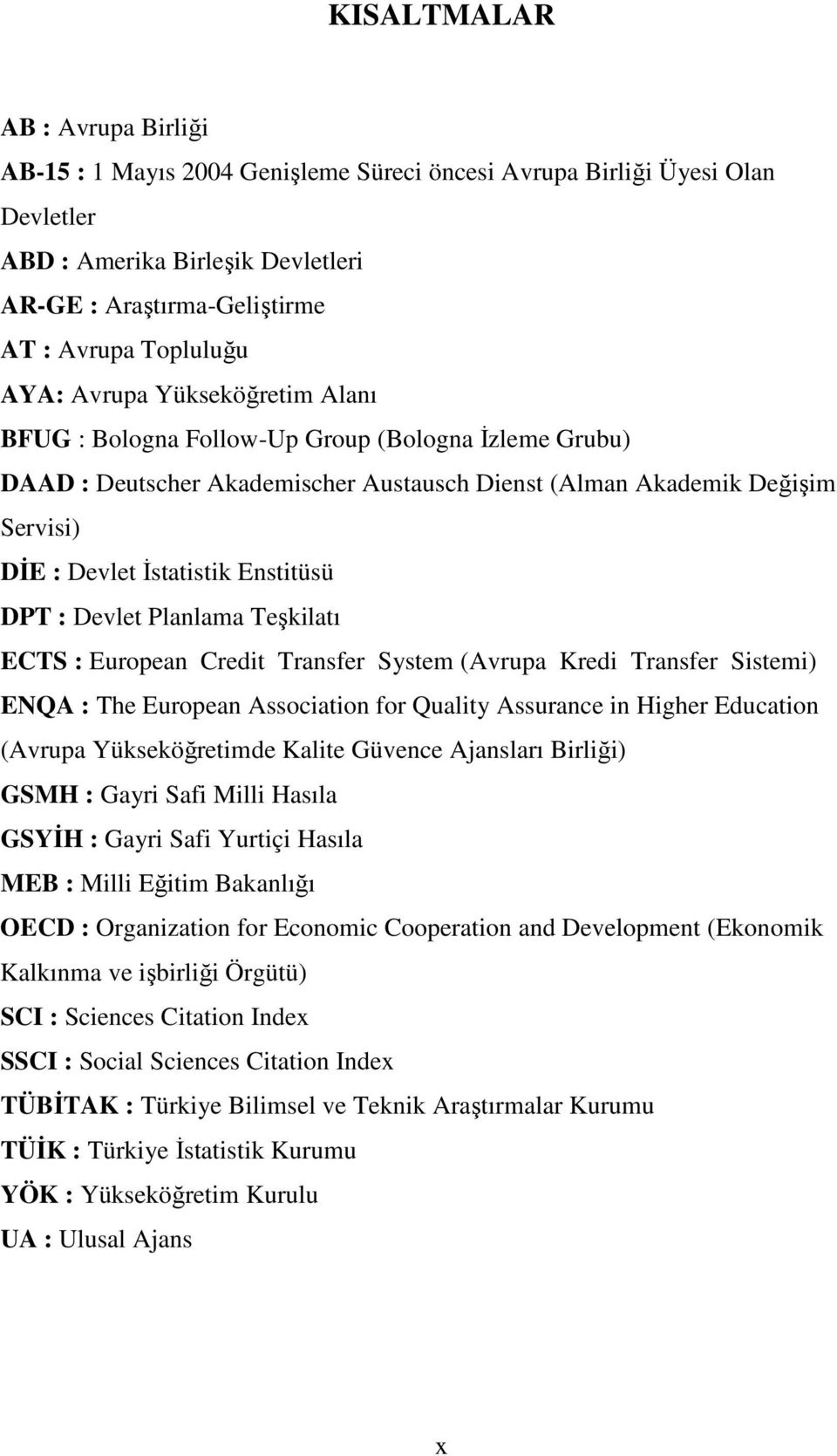 DPT : Devlet Planlama Teşkilatı ECTS : European Credit Transfer System (Avrupa Kredi Transfer Sistemi) ENQA : The European Association for Quality Assurance in Higher Education (Avrupa