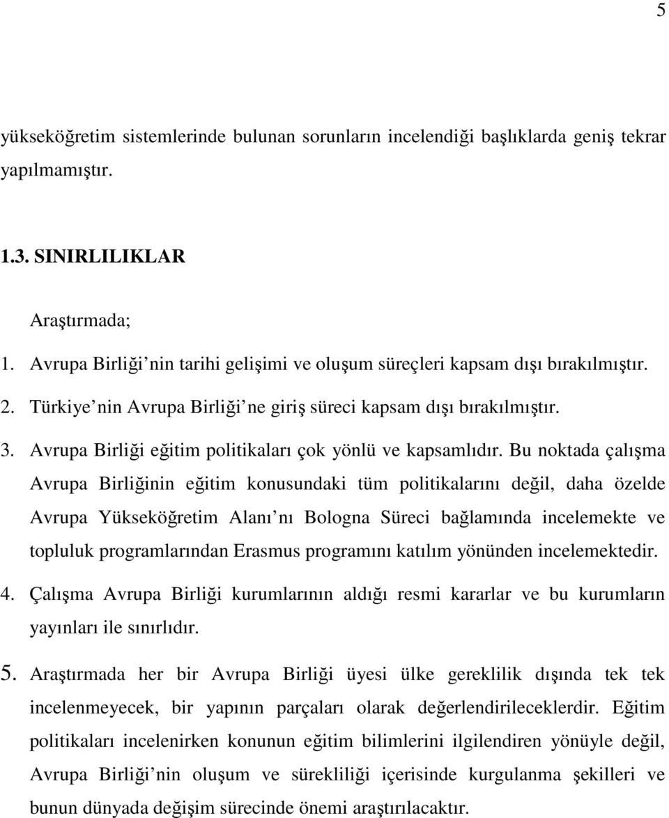 Avrupa Birliği eğitim politikaları çok yönlü ve kapsamlıdır.