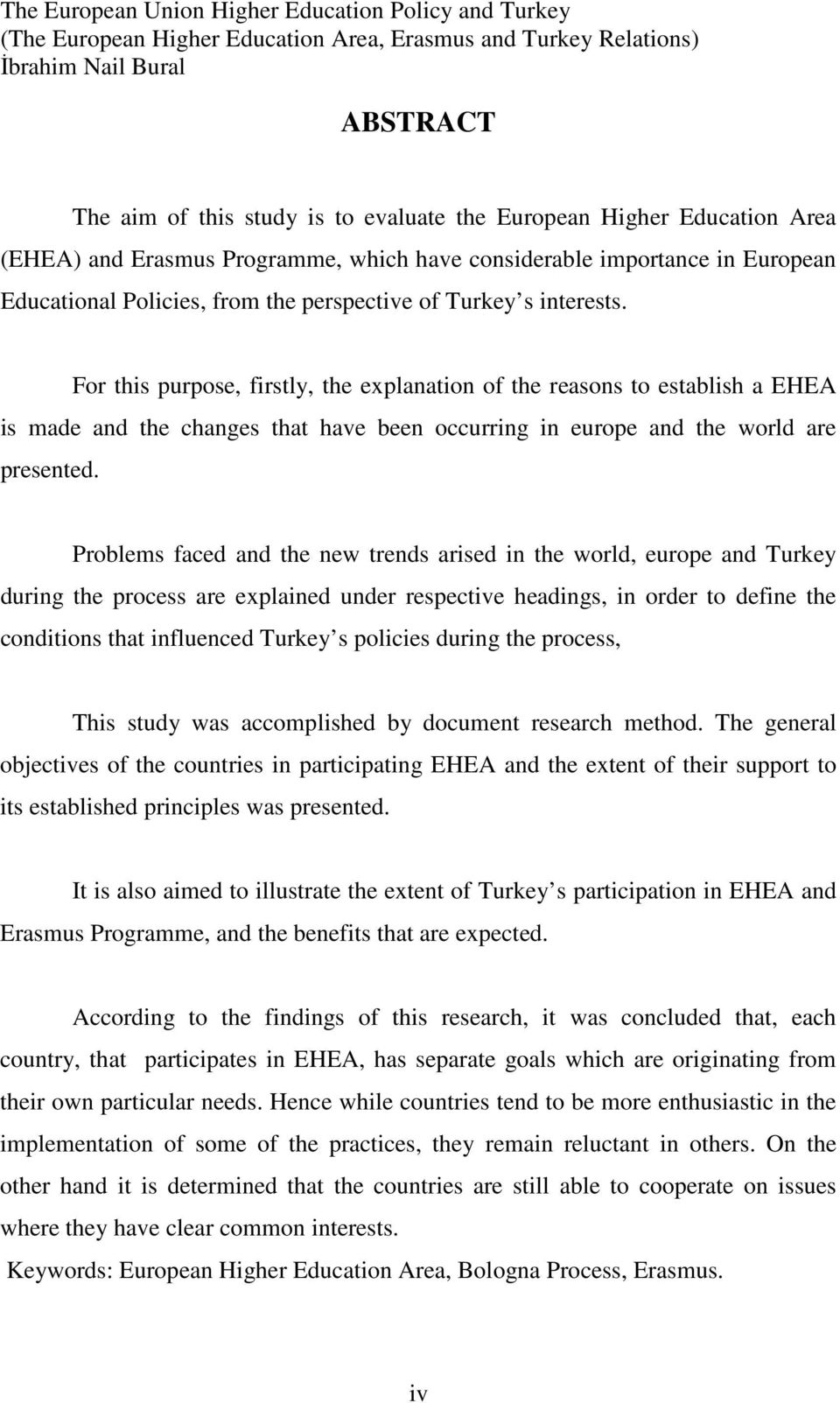 For this purpose, firstly, the explanation of the reasons to establish a EHEA is made and the changes that have been occurring in europe and the world are presented.