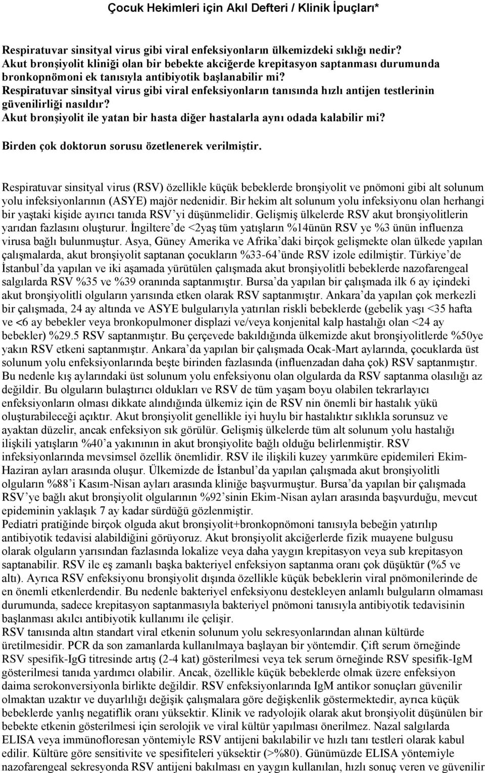 Respiratuvar sinsityal virus gibi viral enfeksiyonların tanısında hızlı antijen testlerinin güvenilirliği nasıldır? Akut bronşiyolit ile yatan bir hasta diğer hastalarla aynı odada kalabilir mi?