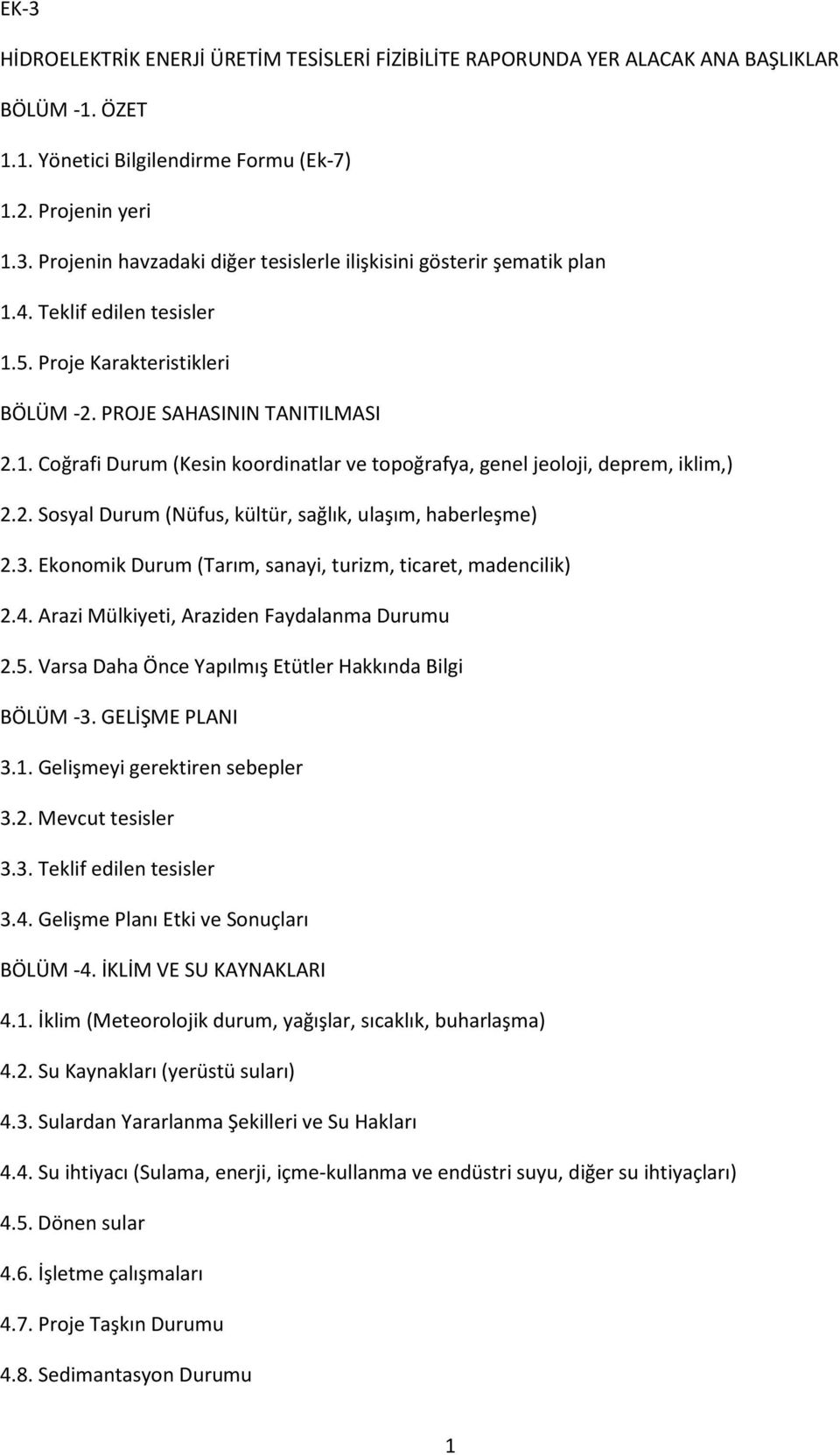 3. Ekonomik Durum (Tarım, sanayi, turizm, ticaret, madencilik) 2.4. Arazi Mülkiyeti, Araziden Faydalanma Durumu 2.5. Varsa Daha Önce Yapılmış Etütler Hakkında Bilgi BÖLÜM -3. GELİŞME PLANI 3.1.