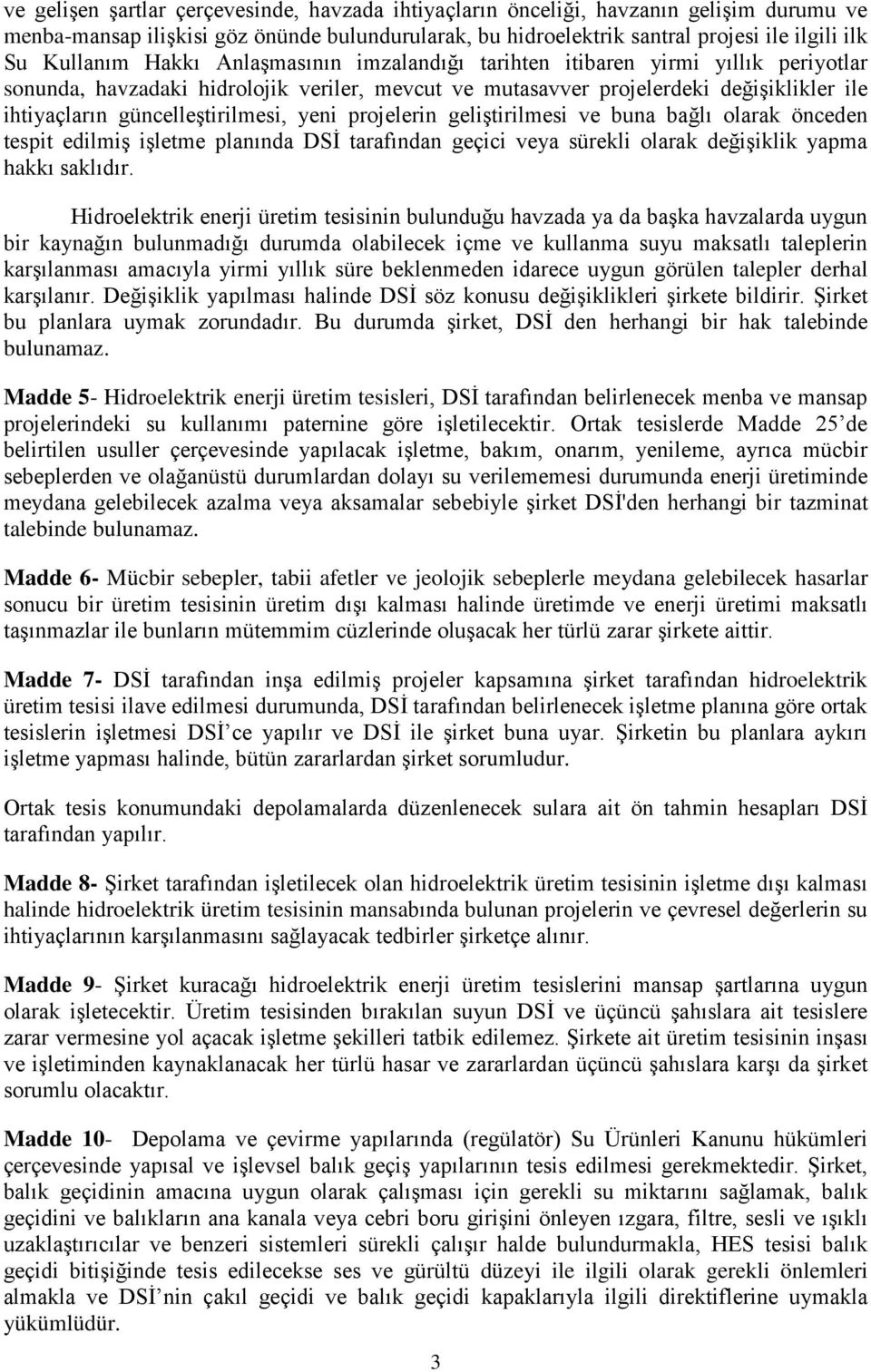 yeni projelerin geliştirilmesi ve buna bağlı olarak önceden tespit edilmiş işletme planında DSİ tarafından geçici veya sürekli olarak değişiklik yapma hakkı saklıdır.