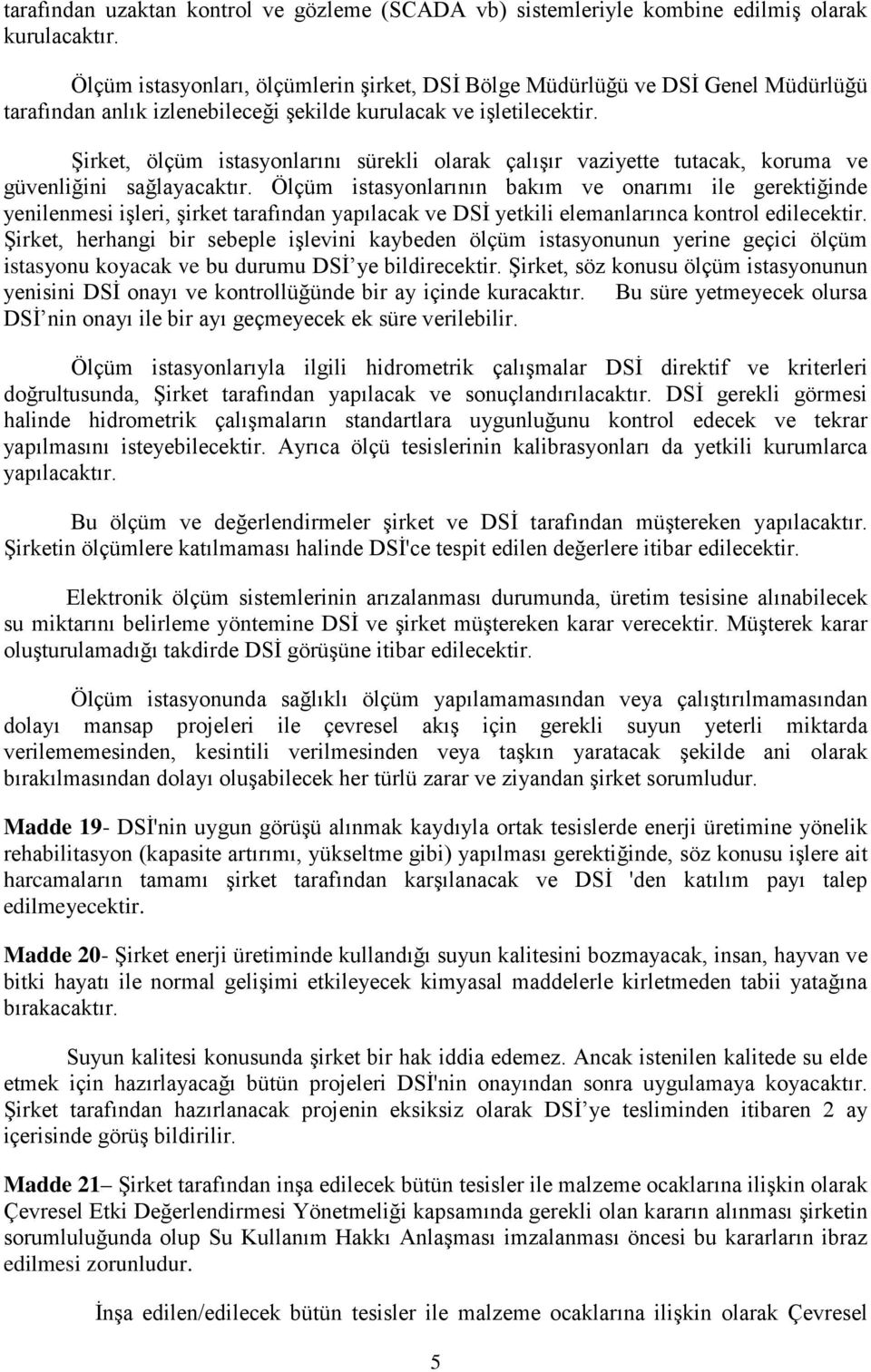 Şirket, ölçüm istasyonlarını sürekli olarak çalışır vaziyette tutacak, koruma ve güvenliğini sağlayacaktır.