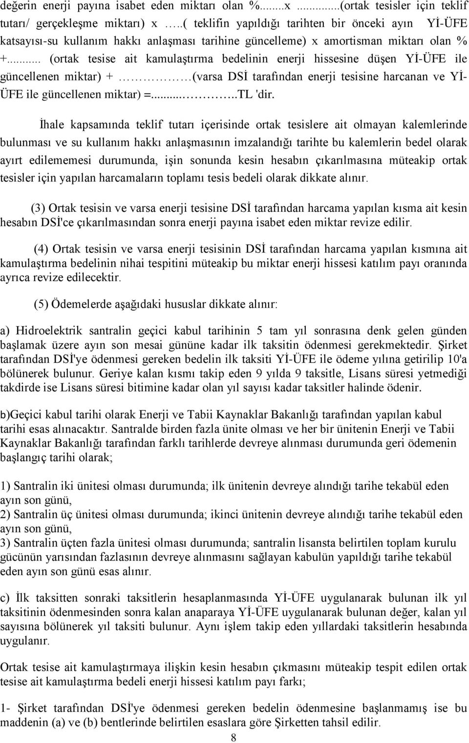 .. (ortak tesise ait kamulaştırma bedelinin enerji hissesine düşen Yİ-ÜFE ile güncellenen miktar) + (varsa DSİ tarafından enerji tesisine harcanan ve Yİ- ÜFE ile güncellenen miktar) =.....TL 'dir.