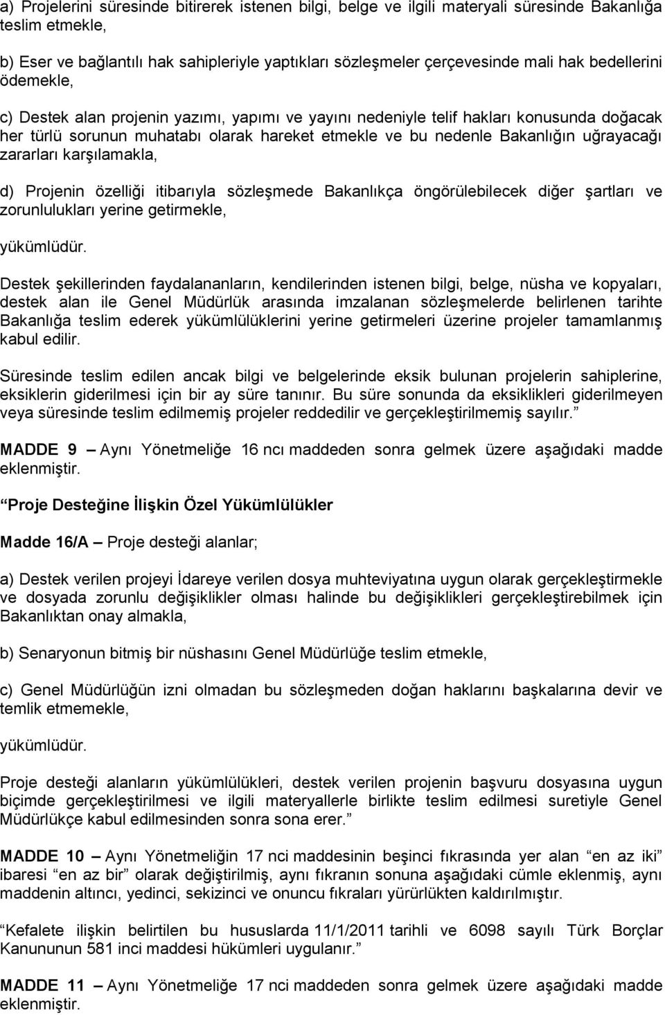 zararları karşılamakla, d) Projenin özelliği itibarıyla sözleşmede Bakanlıkça öngörülebilecek diğer şartları ve zorunlulukları yerine getirmekle, Destek şekillerinden faydalananların, kendilerinden