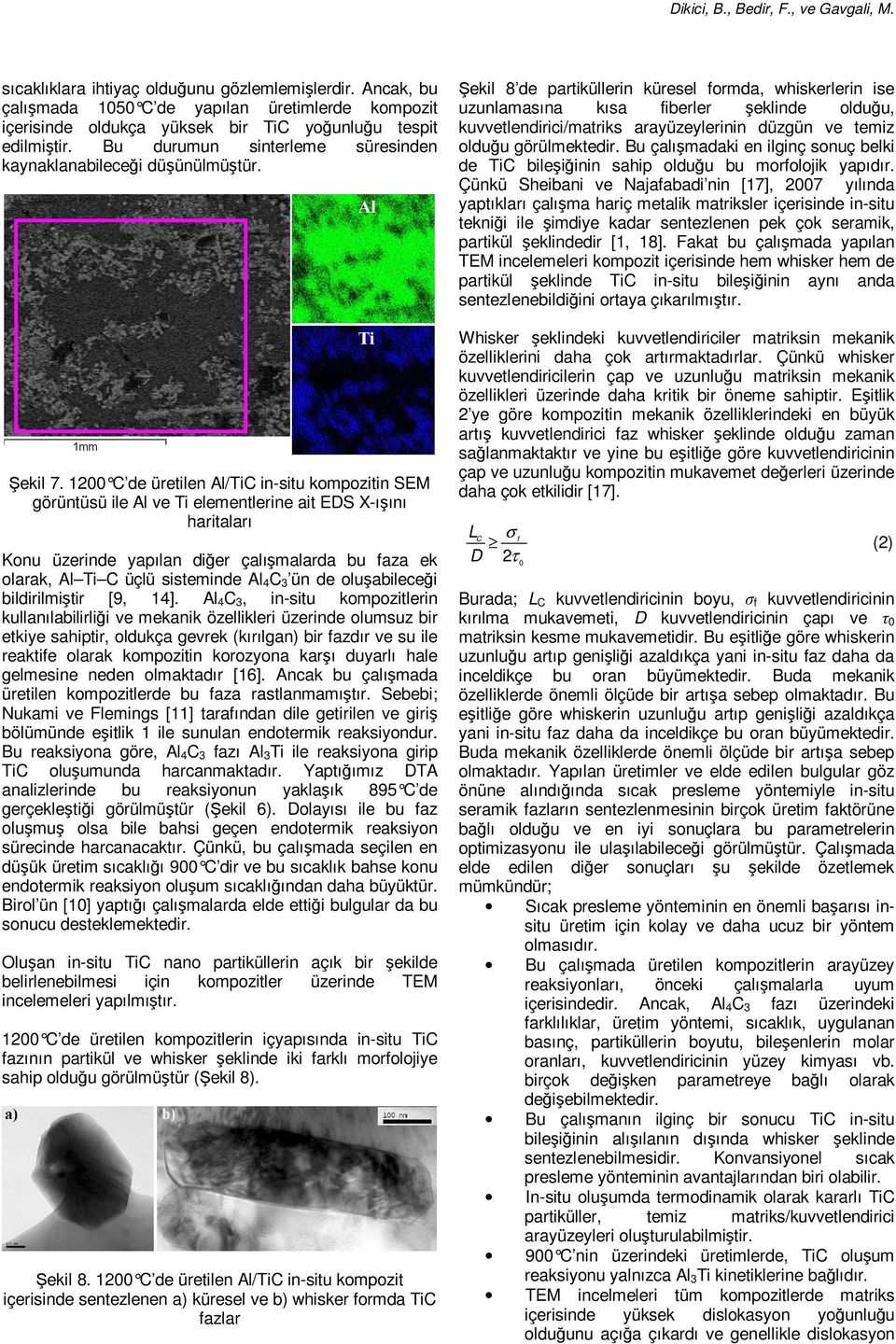 1200 C de üretilen Al/TiC in-situ kompozitin SEM görüntüsü ile Al ve Ti elementlerine ait EDS X-ışını haritaları Konu üzerinde yapılan diğer çalışmalarda bu faza ek olarak, Al Ti C üçlü sisteminde Al