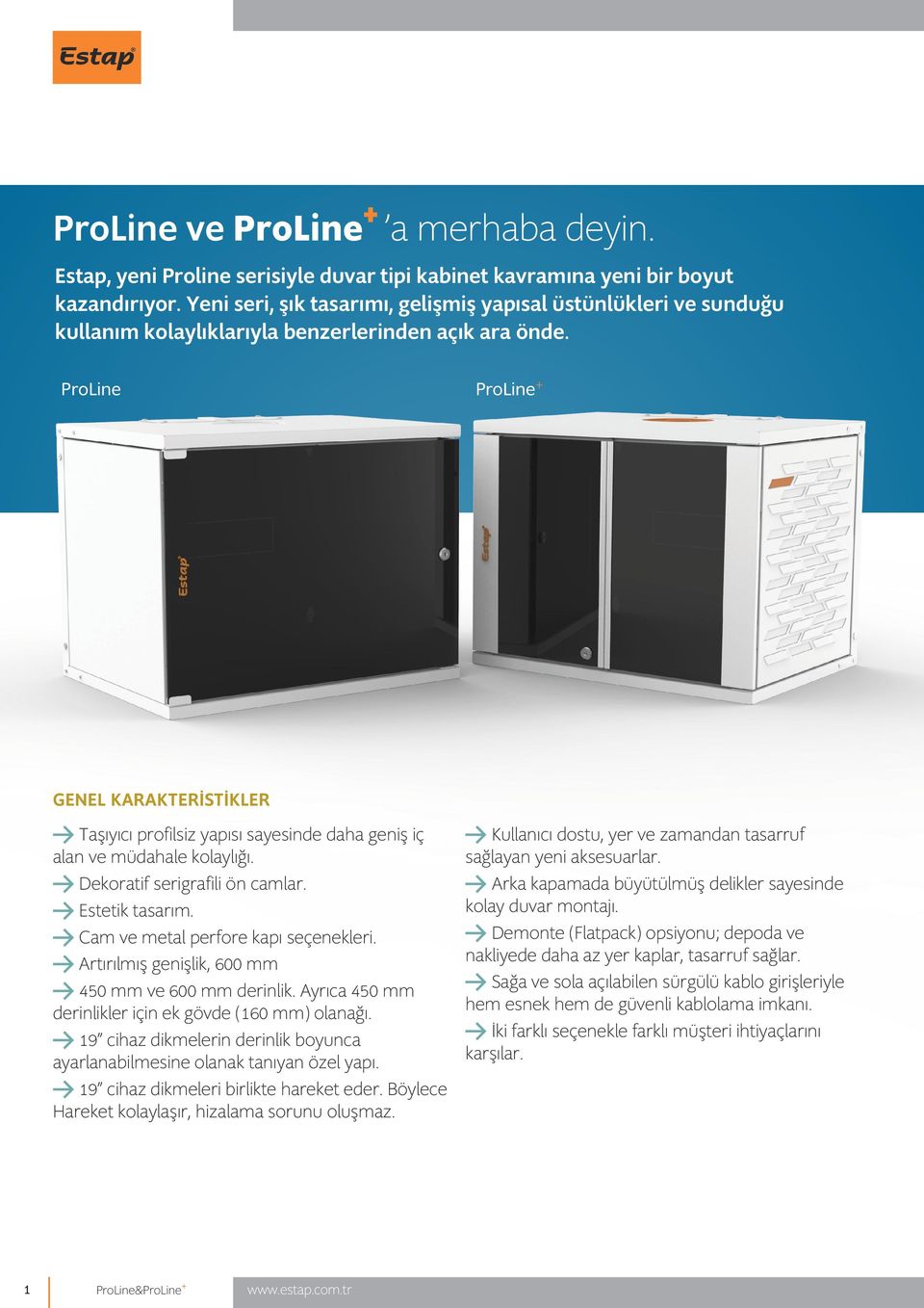 ProLine ProLine + GENEL KARAKTERISTIKLER t Taşıyıcı profilsiz yapısı sayesinde daha geniş iç alan ve müdahale kolaylığı. t Dekoratif serigrafili ön camlar. t Estetik tasarım.