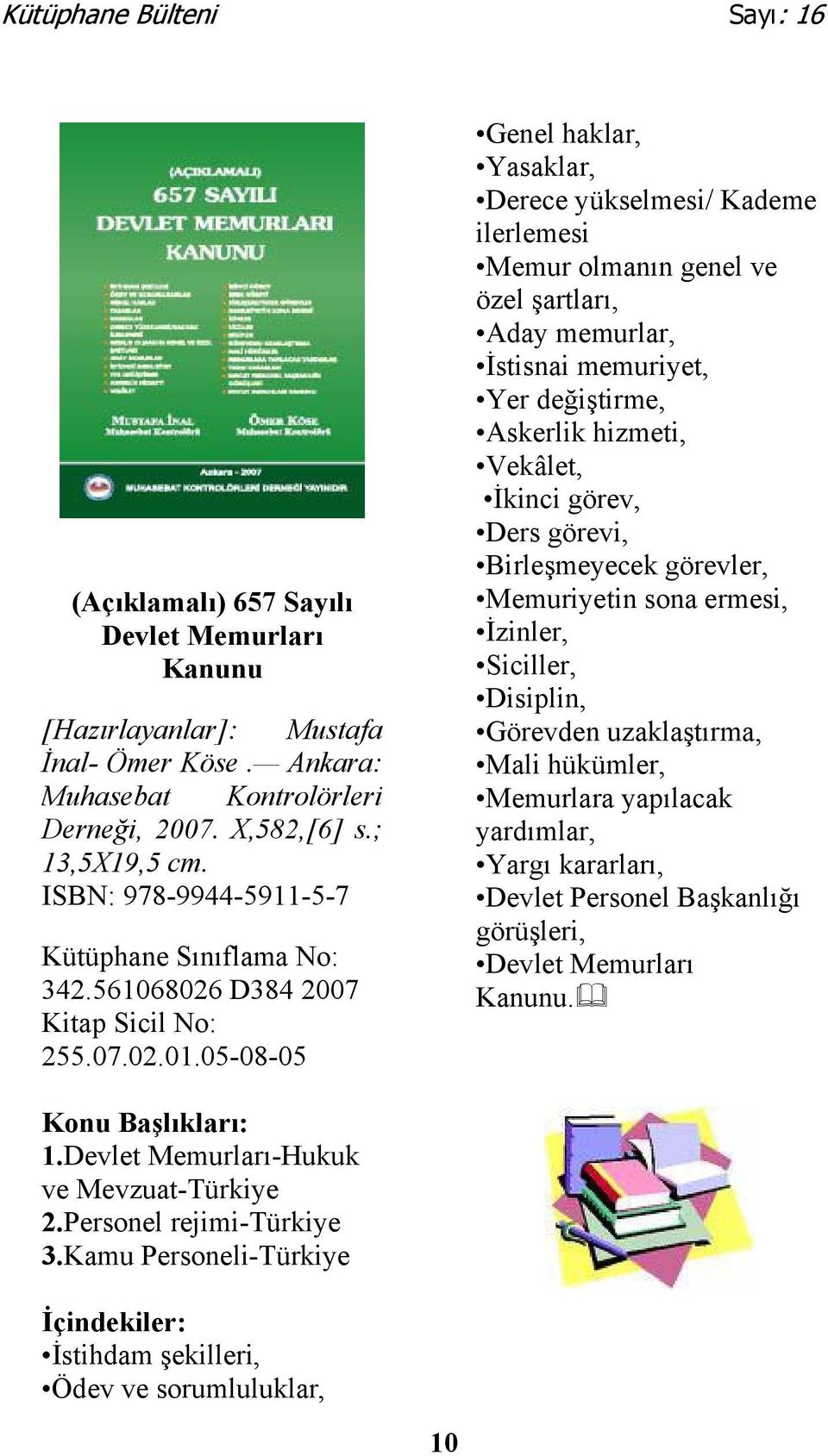 05-08-05 Genel haklar, Yasaklar, Derece yükselmesi/ Kademe ilerlemesi Memur olmanın genel ve özel şartları, Aday memurlar, İstisnai memuriyet, Yer değiştirme, Askerlik hizmeti, Vekâlet, İkinci görev,