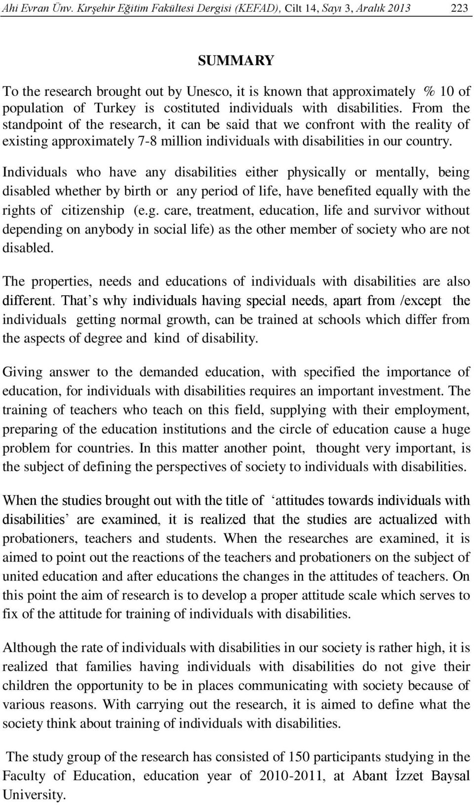 individuals with disabilities. From the standpoint of the research, it can be said that we confront with the reality of existing approximately 7-8 million individuals with disabilities in our country.