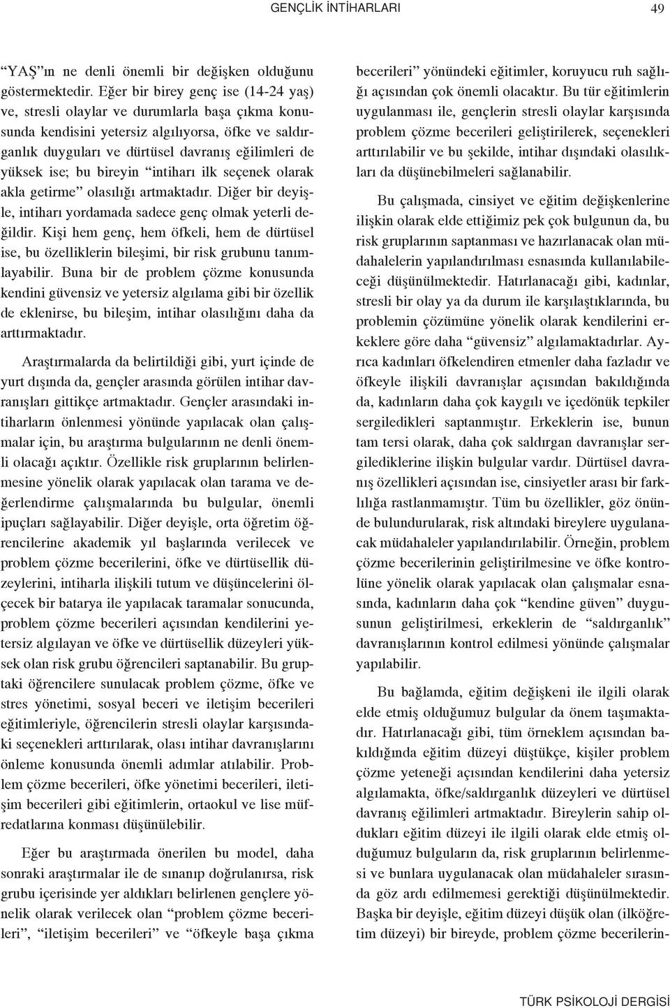 ise; bu bireyin intihar ilk seçenek olarak akla getirme olas l artmaktad r. Di er bir deyiflle, intihar yordamada sadece genç olmak yeterli de- ildir.