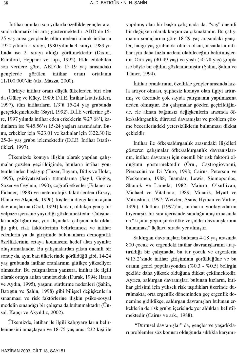 Elde edilebilen son verilere göre, ABD de 5-9 yafl aras ndaki gençlerde görülen intihar oran ortalama /00.000 dir (akt. Mazza, 000).