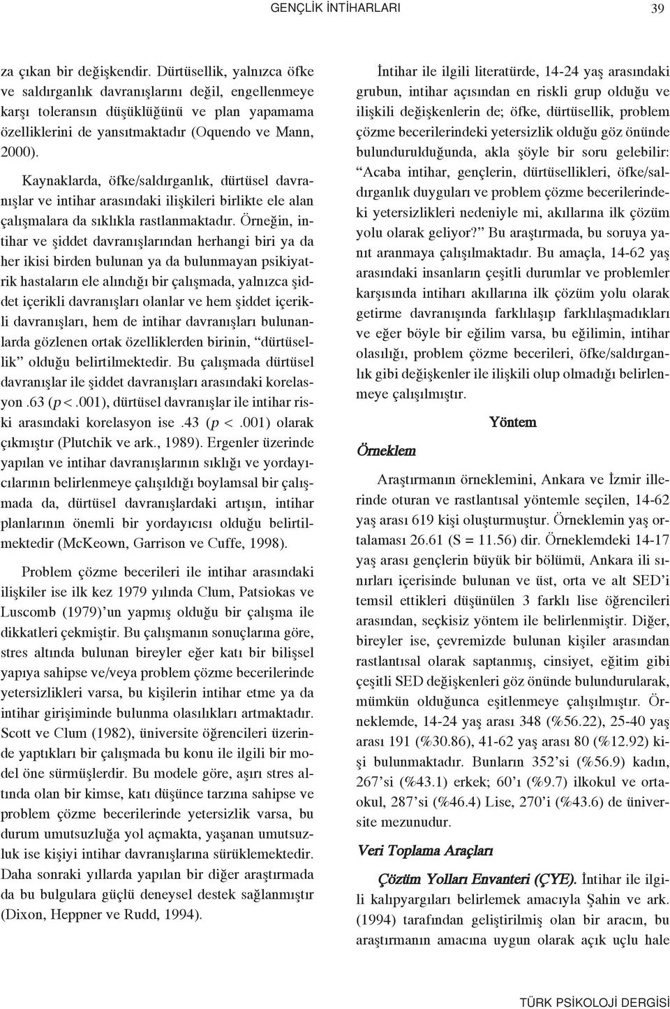 Kaynaklarda, öfke/sald rganl k, dürtüsel davran fllar ve intihar aras ndaki iliflkileri birlikte ele alan çal flmalara da s kl kla rastlanmaktad r.