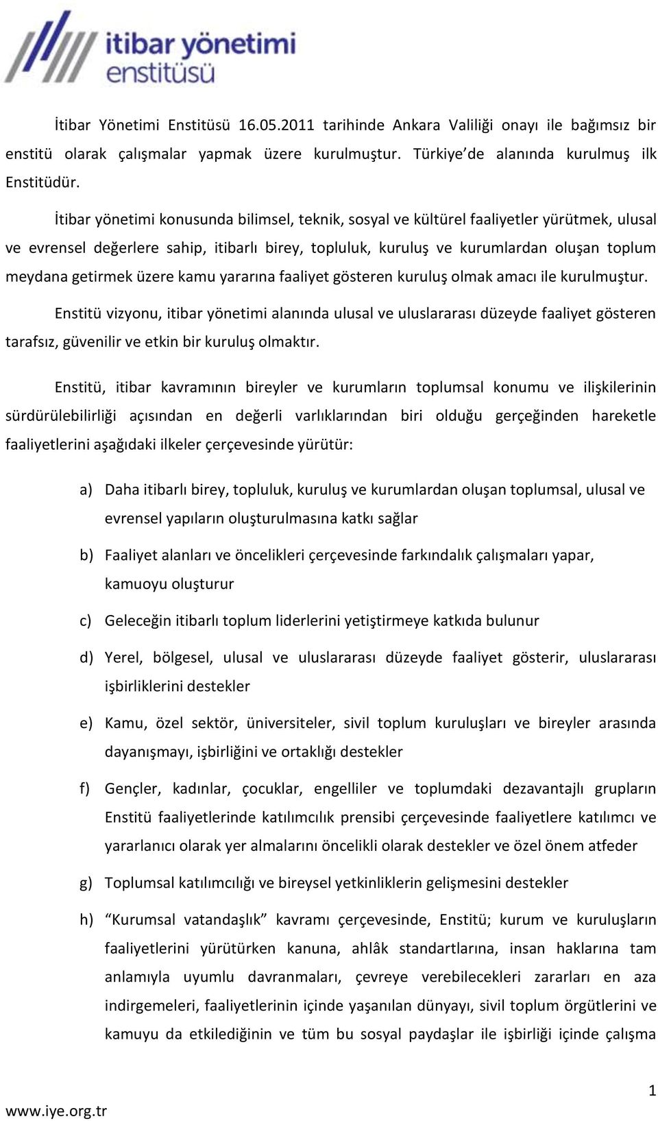 getirmek üzere kamu yararına faaliyet gösteren kuruluş olmak amacı ile kurulmuştur.