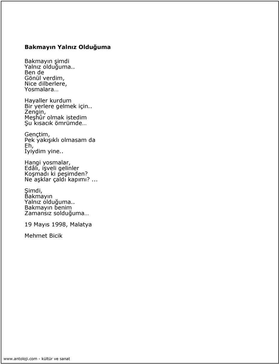 . Zengin, Meşhûr olmak istedim Şu kısacık ömrümde Gençtim, Pek yakışıklı olmasam da Eh, İyiydim yine.