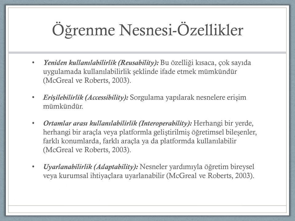 Ortamlar arası kullanılabilirlik (Interoperability): Herhangi bir yerde, herhangi bir araçla veya platformla geliştirilmiş öğretimsel bileşenler, farklı