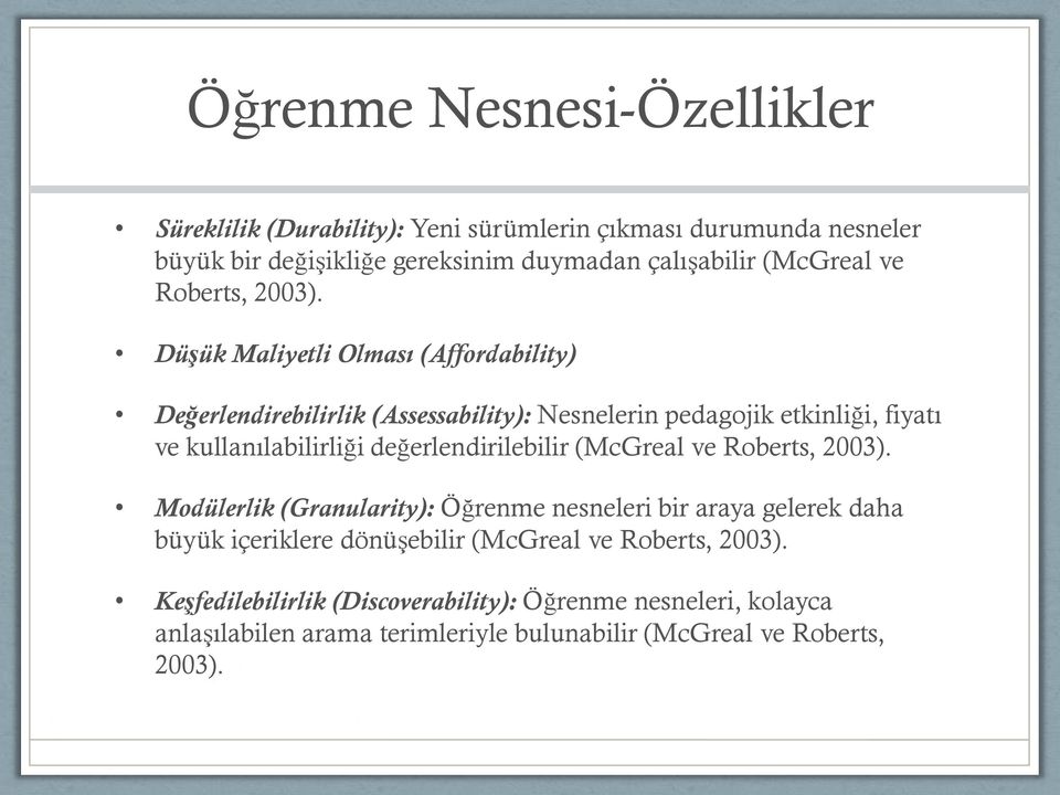 Düşük Maliyetli Olması (Affordability) Değerlendirebilirlik (Assessability): Nesnelerin pedagojik etkinliği, fiyatı ve kullanılabilirliği