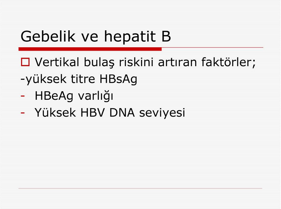 faktörler; -yüksek titre HBsAg