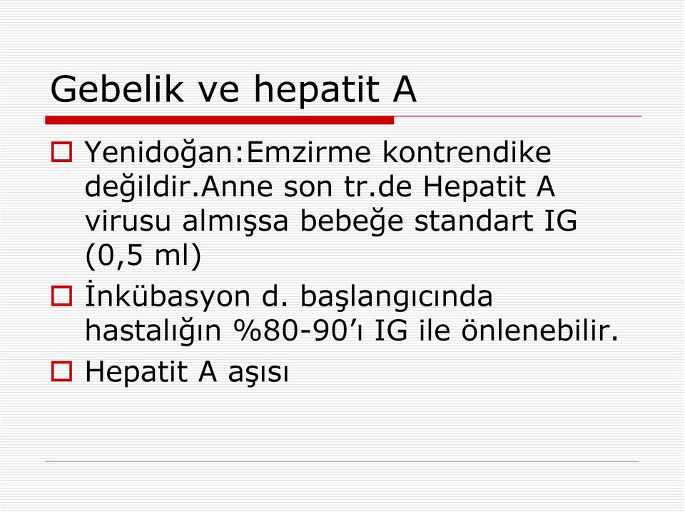 de Hepatit A virusu almışsa bebeğe standart IG (0,5