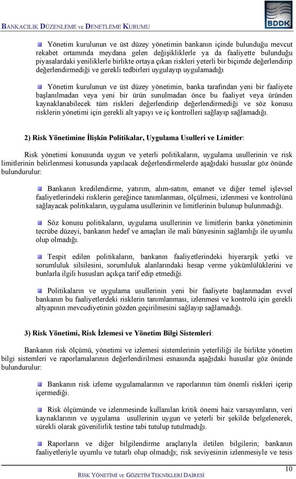 veya yeni bir ürün sunulmadan önce bu faaliyet veya üründen kaynaklanabilecek tüm riskleri değerlendirip değerlendirmediği ve söz konusu risklerin yönetimi için gerekli alt yapıyı ve iç kontrolleri