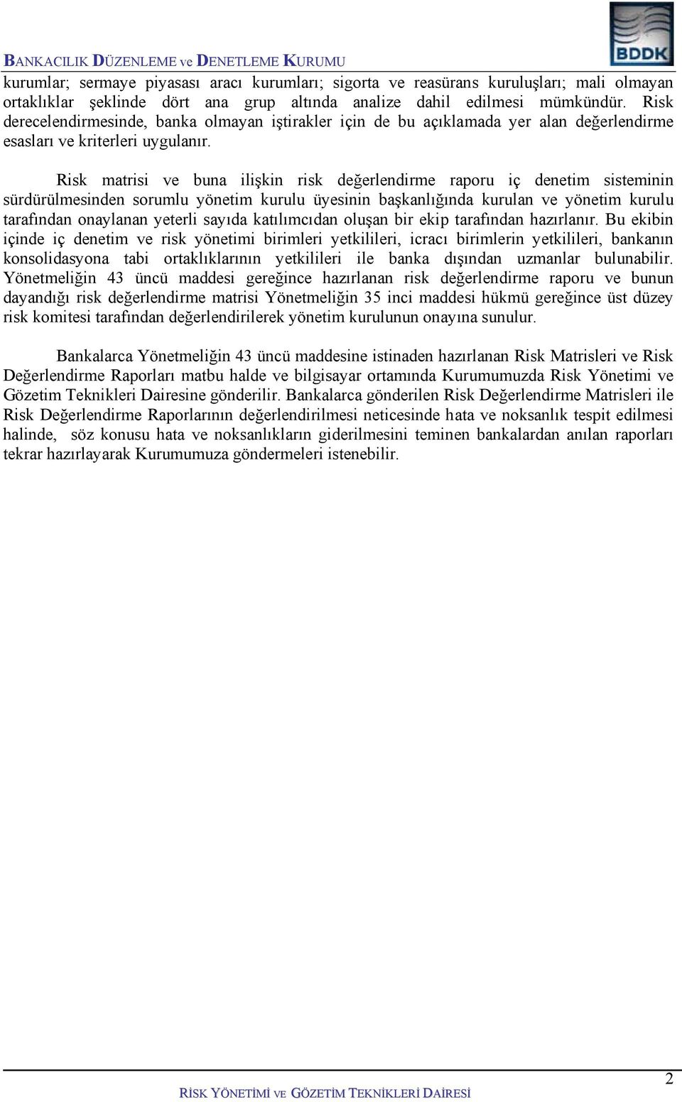 Risk matrisi ve buna ilişkin risk değerlendirme raporu iç denetim sisteminin sürdürülmesinden sorumlu yönetim kurulu üyesinin başkanlığında kurulan ve yönetim kurulu tarafından onaylanan yeterli