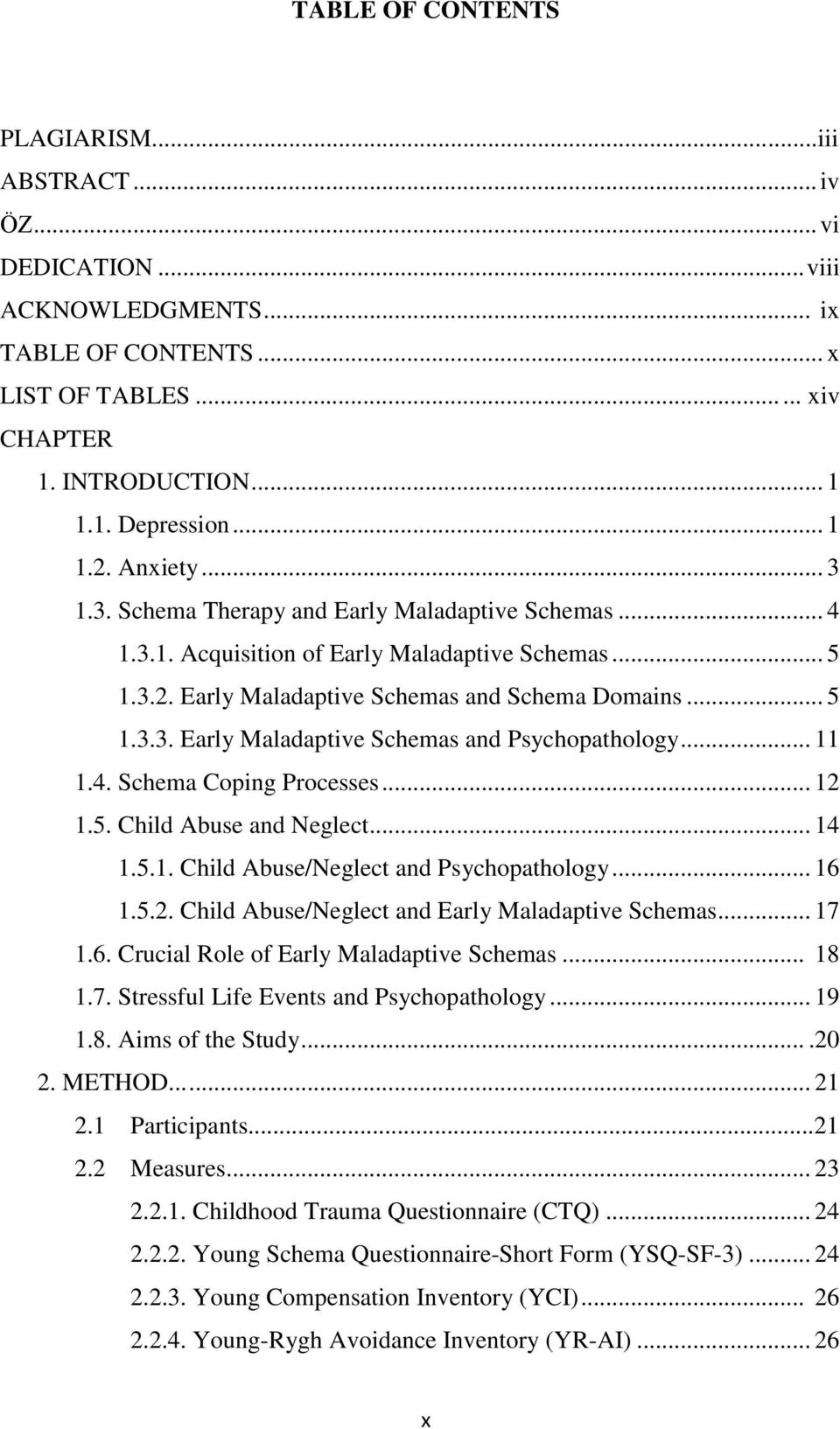 .. 11 1.4. Schema Coping Processes... 12 1.5. Child Abuse and Neglect... 14 1.5.1. Child Abuse/Neglect and Psychopathology... 16 1.5.2. Child Abuse/Neglect and Early Maladaptive Schemas... 17 1.6. Crucial Role of Early Maladaptive Schemas.