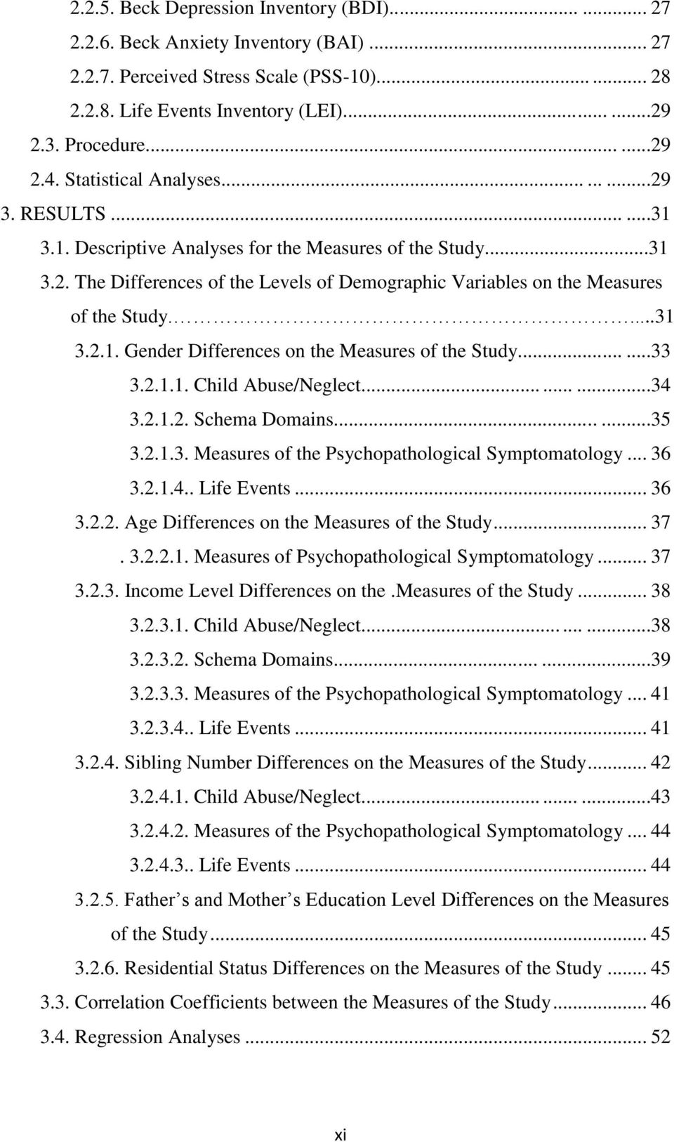 ...31 3.2.1. Gender Differences on the Measures of the Study......33 3.2.1.1. Child Abuse/Neglect.........34 3.2.1.2. Schema Domains........35 3.2.1.3. Measures of the Psychopathological Symptomatology.